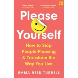 Please Yourself: How to Stop People-Pleasing and Transform the Way You Live