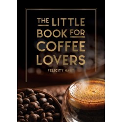 The Little Book for Coffee Lovers: Recipes, Trivia and How to Brew Great Coffee: The Perfect Gift for Any Aspiring Barista