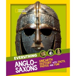 Everything: Anglo-Saxons: Unearth History with Facts, Photos and Fun!