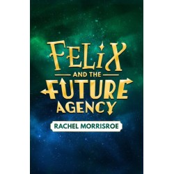 Felix and the Future Agency: An explosive new children's adventure series