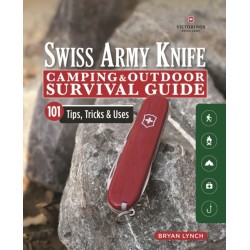 Victorinox Swiss Army Knife Camping & Outdoor Survival Guide: 101 Tips, Tricks and Uses