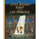 The Little Wooden Robot and the Log Princess: Winner of Foyles Children’s Book of the Year