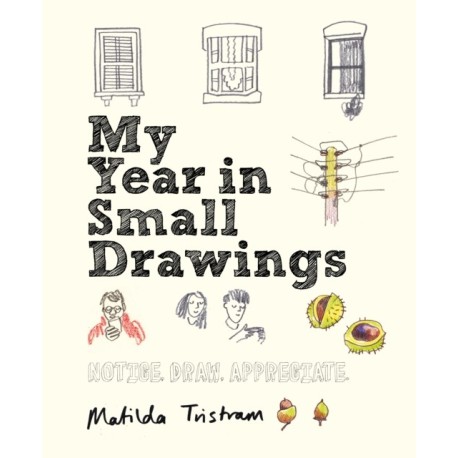 My Year in Small Drawings: Notice, Draw, Appreciate