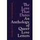 The Love That Dares: An Anthology of Queer Love Letters