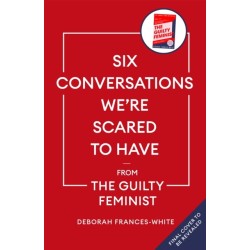 Six Conversations We're Scared to Have: How to change minds, including your own - 'The book we need right now' (David Tennant)