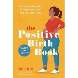 The Positive Birth Book: The bestselling guide to pregnancy, birth and the early weeks