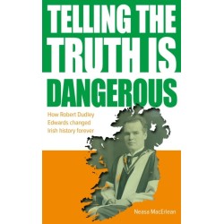 Telling The Truth Is Dangerous: How Robert Dudley Edwards changed Irish history forever