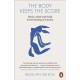 The Body Keeps the Score: Brain, Mind, and Body in the Healing of Trauma