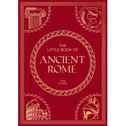 The Little Book of Ancient Rome: A Pocket Guide to an Epic Civilization, Including Key Events, People, Trivia and More
