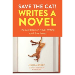 Save the Cat! Writes a Novel: The Last Book On Novel Writing That You'll Ever Need