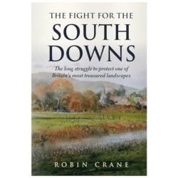 The Fight For The South Downs: The long struggle to protect one of Britain's most treasured landscapes