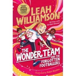 The Wonder Team and the Forgotten Footballers: A time-twisting adventure from the captain of the Euro-winning Lionesses!