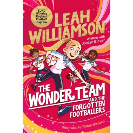 The Wonder Team and the Forgotten Footballers: A time-twisting adventure from the captain of the Euro-winning Lionesses!