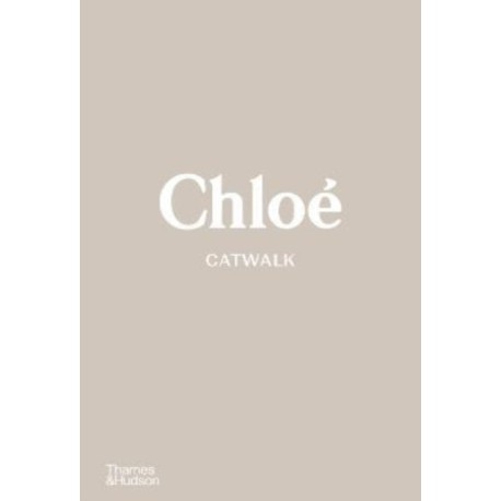 Chloe Catwalk: The Complete Collections