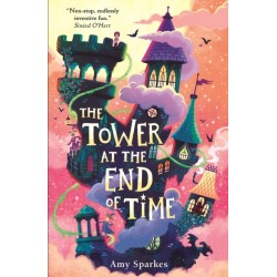 The Tower at the End of Time: The wacky and whimsical second book in the hilarious middle grade fantasy adventure series - perfect for readers age 8, 9, 10, 11