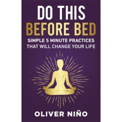 Do This Before Bed: Simple 5-Minute Practices That Will Change Your Life