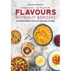 Radikal Kitchen: Flavours Without Borders: 80 dishes connecting cultures and cuisines