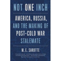 Not One Inch: America, Russia, and the Making of Post-Cold War Stalemate