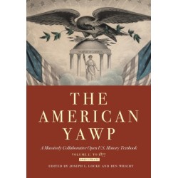 The American Yawp: A Massively Collaborative Open U.S. History Textbook, Vol. 1: to 1877