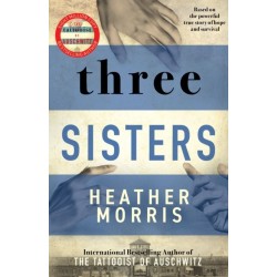 Three Sisters: A triumphant story of love and survival from the author of The Tattooist of Auschwitz now a major Sky TV series