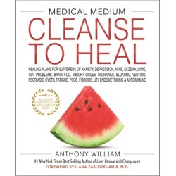 Medical Medium Cleanse to Heal: Healing Plans for Sufferers of Anxiety, Depression, Acne, Eczema, Lyme, Gut Problems, Brain Fog, Weight Issues, Migraines, Bloating, Vertigo, Psoriasis, Cysts, Fatigue, PCOS, Fibroids, UTI, Endometriosis & Autoimmune