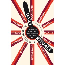 Daily Rituals: How Great Minds Make Time, Find Inspiration, and Get to Work