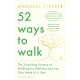 52 Ways to Walk: The Surprising Science of Walking for Wellness and Joy, One Week at a Time