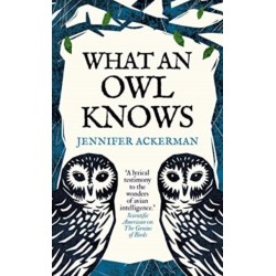 What an Owl Knows: The New Science of the World’s Most Enigmatic Birds