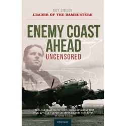 Enemy Coast Ahead - Uncensored: The Real Guy Gibson