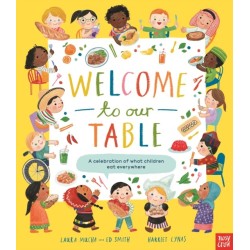 Welcome to Our Table: A Celebration of What Children Eat Everywhere: The Week Junior Book Awards Book of the Year 2024!