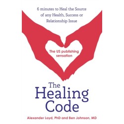 The Healing Code: 6 minutes to heal the source of your health, success or relationship issue
