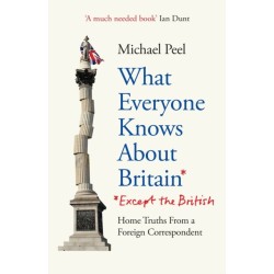 What Everyone Knows About Britain* (*Except The British)