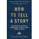 How to Tell a Story: The Essential Guide to Memorable Storytelling from The Moth