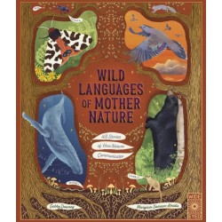 Wild Languages of Mother Nature: 48 Stories of How Nature Communicates: 48 Stories of How Nature Communicates
