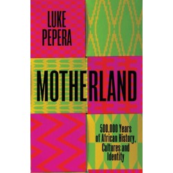 Motherland: A Journey through 500,000 Years of African Culture and Identity
