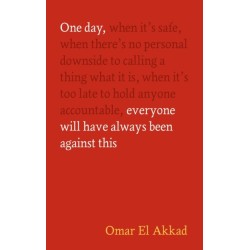 One Day, Everyone Will Have Always Been Against This