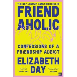 Friendaholic: Confessions of a Friendship Addict