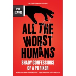 All The Worst Humans: Shady Confessions of a PR Fixer