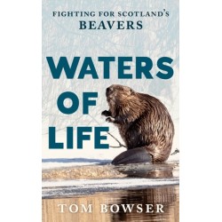 Waters of Life: Fighting for Scotland’s Beavers
