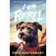 I Am Rebel: The award-winning must-read animal adventure everyone’s talking about – a heartfelt tale of one dog’s mission to save his human for ages 9, 10, 11, 12- Waterstones Children’s Book of the Year 2024 and NYT bestseller