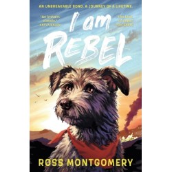 I Am Rebel: The award-winning must-read animal adventure everyone’s talking about – a heartfelt tale of one dog’s mission to save his human for ages 9, 10, 11, 12- Waterstones Children’s Book of the Year 2024 and NYT bestseller