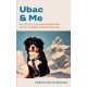 Ubac and Me: A Life of Love and Adventure With a French Mountain Dog