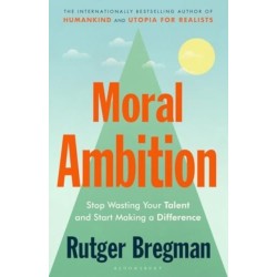 Moral Ambition: Stop Wasting Your Talent and Start Making a Difference – from the presenter of the 2025 BBC ‘Moral Revolution’ Reith lectures