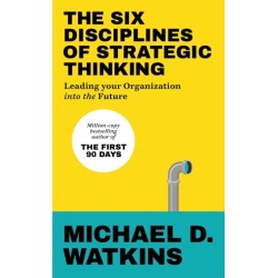 The Six Disciplines of Strategic Thinking: Leading Your Organization Into the Future