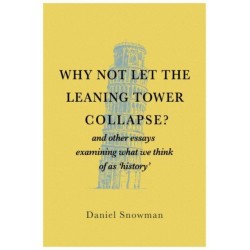 Why Not Let the Leaning Tower Collapse?: and other essays examining what we think of as 'history'