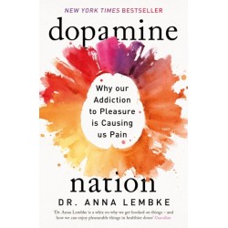 Dopamine Nation: Why our Addiction to Pleasure is Causing us Pain
