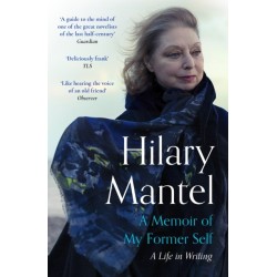A Memoir of My Former Self: The magnificent final book from the bestselling author of the Wolf Hall Trilogy
