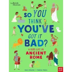 British Museum: So You Think You've Got It Bad? A Kid's Life in Ancient Rome