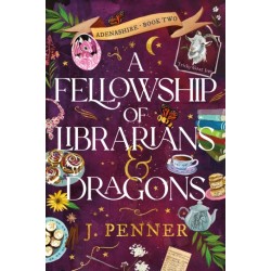 A Fellowship of Librarians & Dragons: A Charming Cosy Fantasy Adventure (Adenashire Book 2)