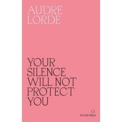 Your Silence Will Not Protect You: Essays and Poems